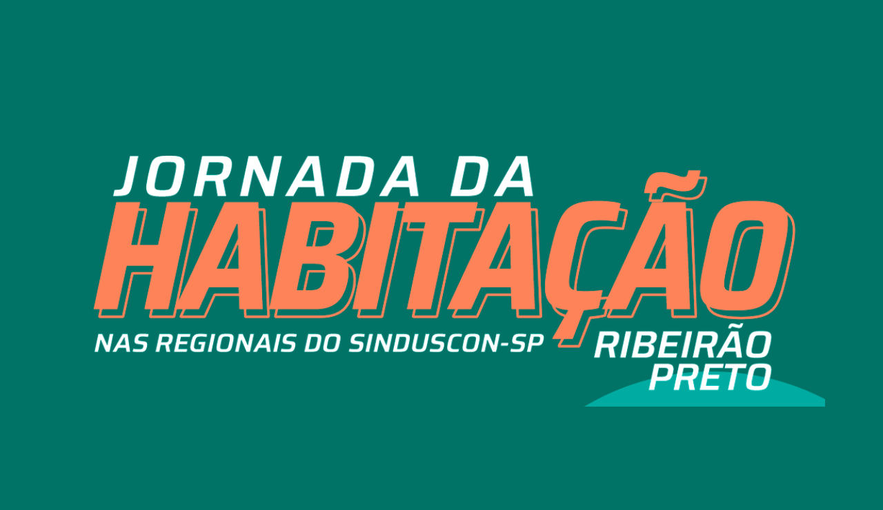 Jornada da Habitação nas Regionais do SindusCon-SP | Ribeirão Preto – SP